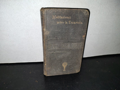 60- Antiguo Libro Religioso: Meditaciones Sobre La Eucaristía - Mons. De La Bouillerie - 1900