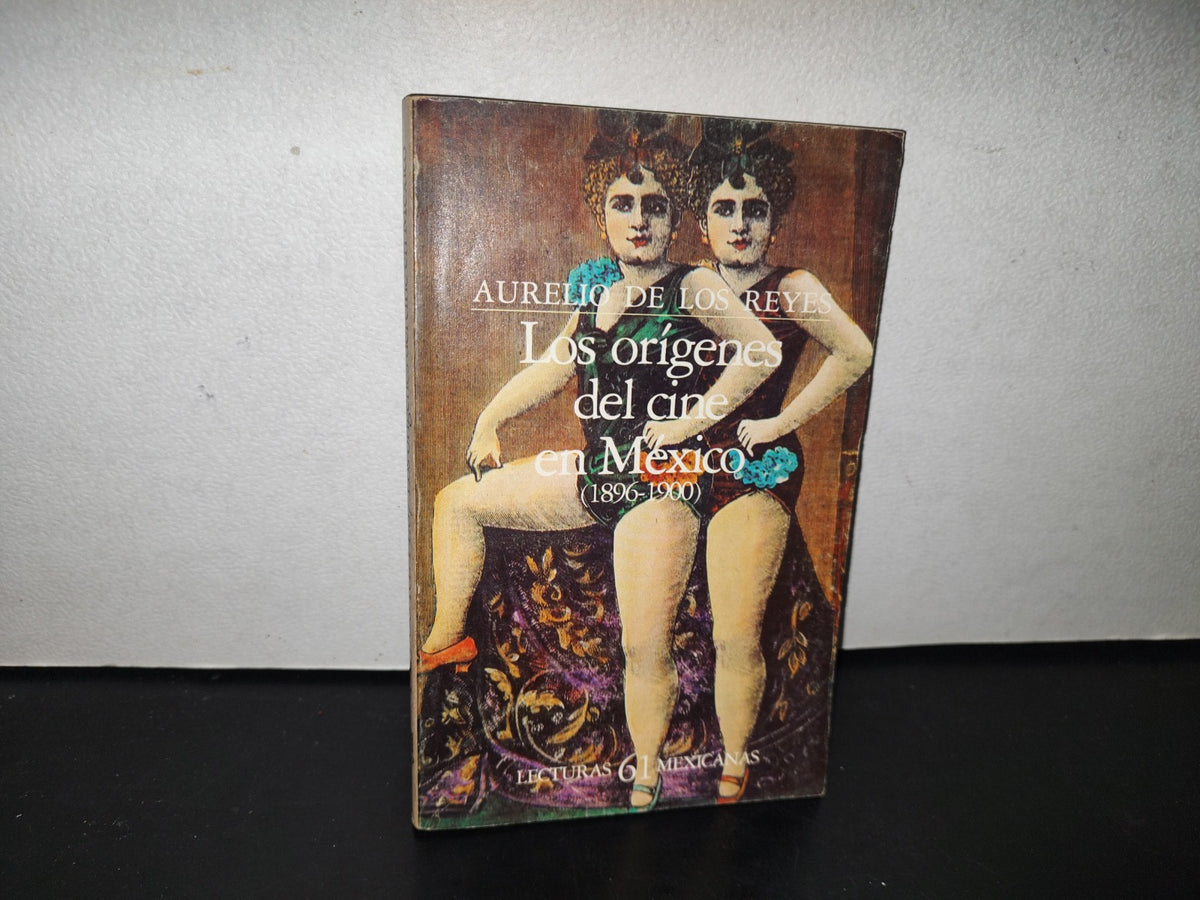 85- Lecturas Mexicanas 61. Los Orígenes Del Cine Mexicano (1896-1900) - Aurelio De Los Reyes - Cultura Sep. Fondo De Cultura Económica -Primera Edición En Lecturas Mexicanas 1984
