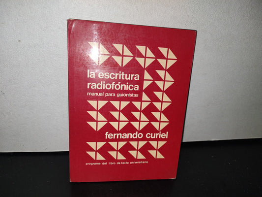 92- La Escritura Radiofónica. Manual Para Guionistas - Facultad de Ciencias Políticas y Sociales. Universidad Nacional Autónoma De México. Fernando Curiel - Primera Edición 1984