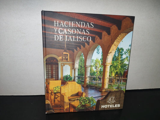128- Haciendas Y Casonas De Jalisco / Hoteles - Primera Edición: Septiembre De 2018