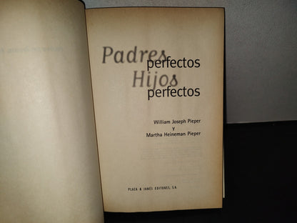 196- Padres Perfectos, Hijos Perfectos. William Joseph Pieper Y Martha Heineman Pieper, 1a. Ed. 2000