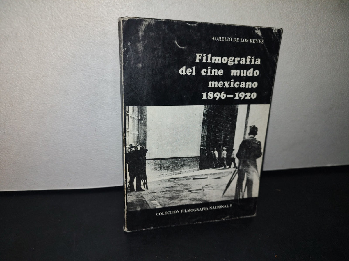 166- Filmografía Del Cine Mudo Mexicano. 1896-1920 - Aurelio De Los Reyes - Primera Edición 1986