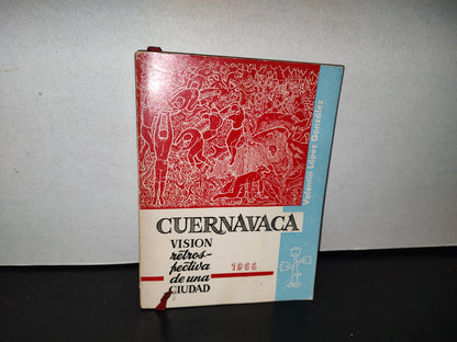 83- Cuernavaca. Visión Retrospectiva De Una Ciudad - Valentín López González - Primera Edición 1966