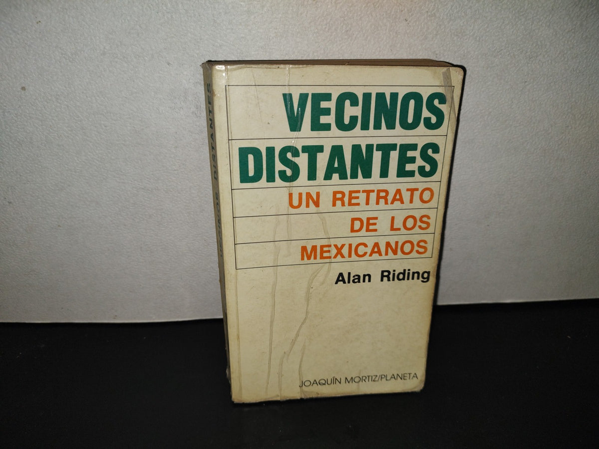 202- Vecinos Distantes. Un Retrato De Los Mexicanos - Alan Riding - 1985