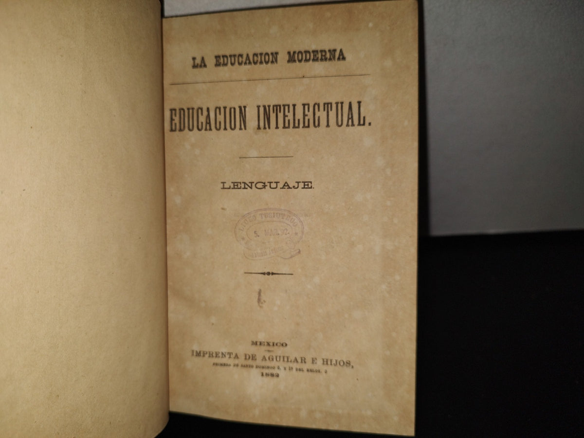 92- La Educación Moderna. Educación Intelectual. Lenguaje. México, Imprenta De Aguilar E Hijos 1882