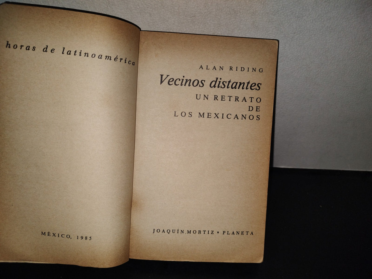 202- Vecinos Distantes. Un Retrato De Los Mexicanos - Alan Riding - 1985