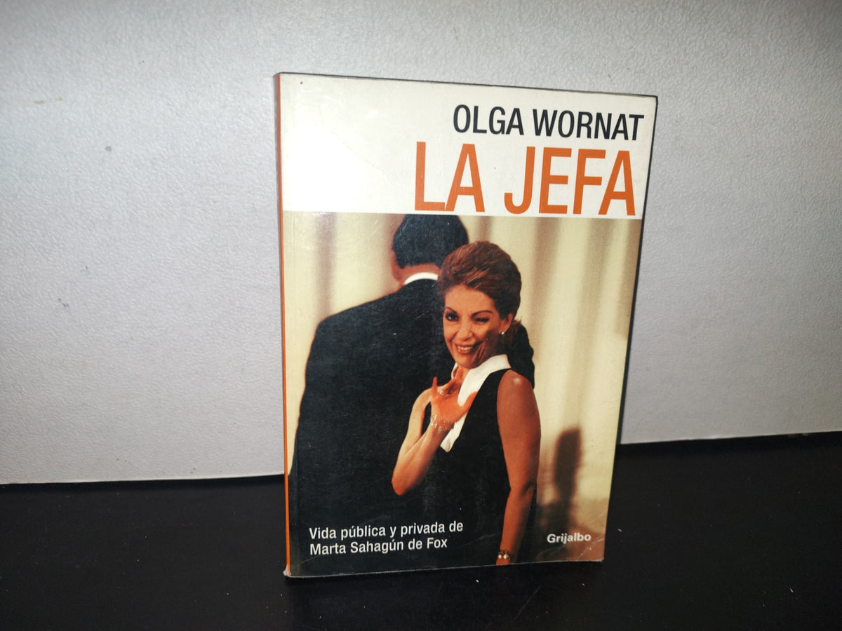 128- La Jefa. Vida Pública Y Privada De Marta Sahagún De Fox - Olga Wornat - 2003