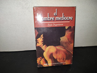 196- El Hombre Mediocre - José Ingenieros. Editores Mexicanos Unidos. 2003