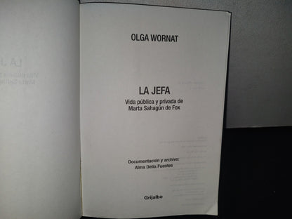 128- La Jefa. Vida Pública Y Privada De Marta Sahagún De Fox - Olga Wornat - 2003