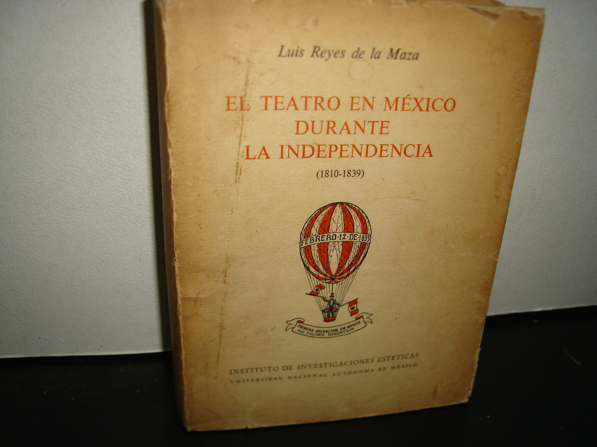 167- El Teatro En México Durante La Independencia - Luis Reyes De La Maza - Universidad Nacional Autónoma De México, Primera Edición 1969
