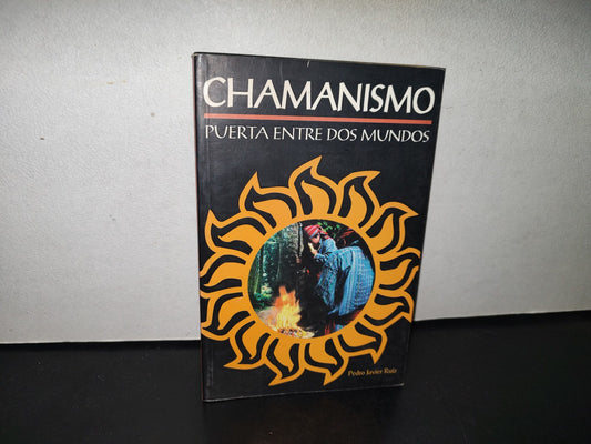 100- Chamanismo. Puerta Entre Dos Mundos - Pedro Javier Ruiz - Primera Edición 2006