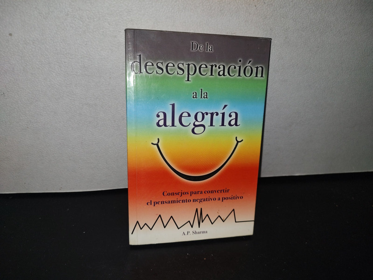 83- De La Desesperación A La Alegría - A. P. Sharma - Primera Edición 2010