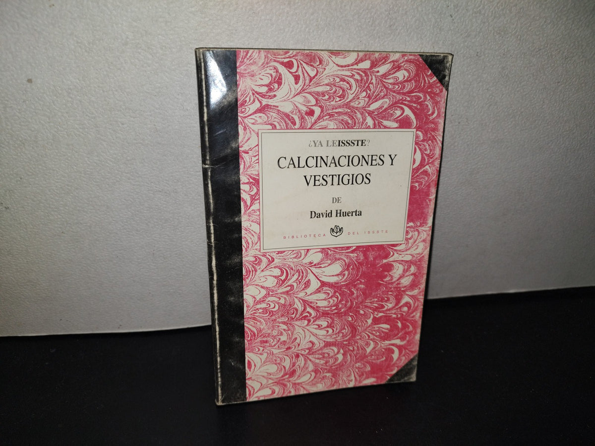 143- ¿Ya Leissste? Calcinaciones Y Vestigios - David Huerta- Biblioteca Del Issste. 1A. Edición 2000