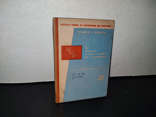 80- El Dibujo Como Medio De Expresión - Francisco Centeno Ita - Secretaría De Educación Pública, México. Primera Edición, 1964
