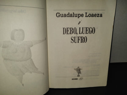 201- Debo, Luego Sufro - Guadalupe Loaeza - Océano, Primera Edición, 2000