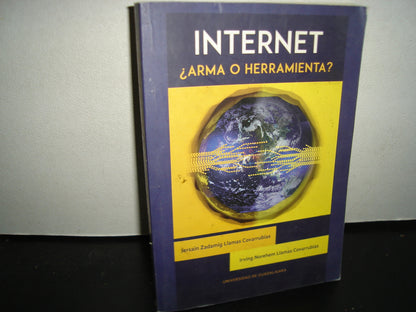 167- Internet, ¿Arma O Herramienta? Jersain Zadamig Llamas Covarrubias - Universidad De Guadalajara. Primera Edición 2018