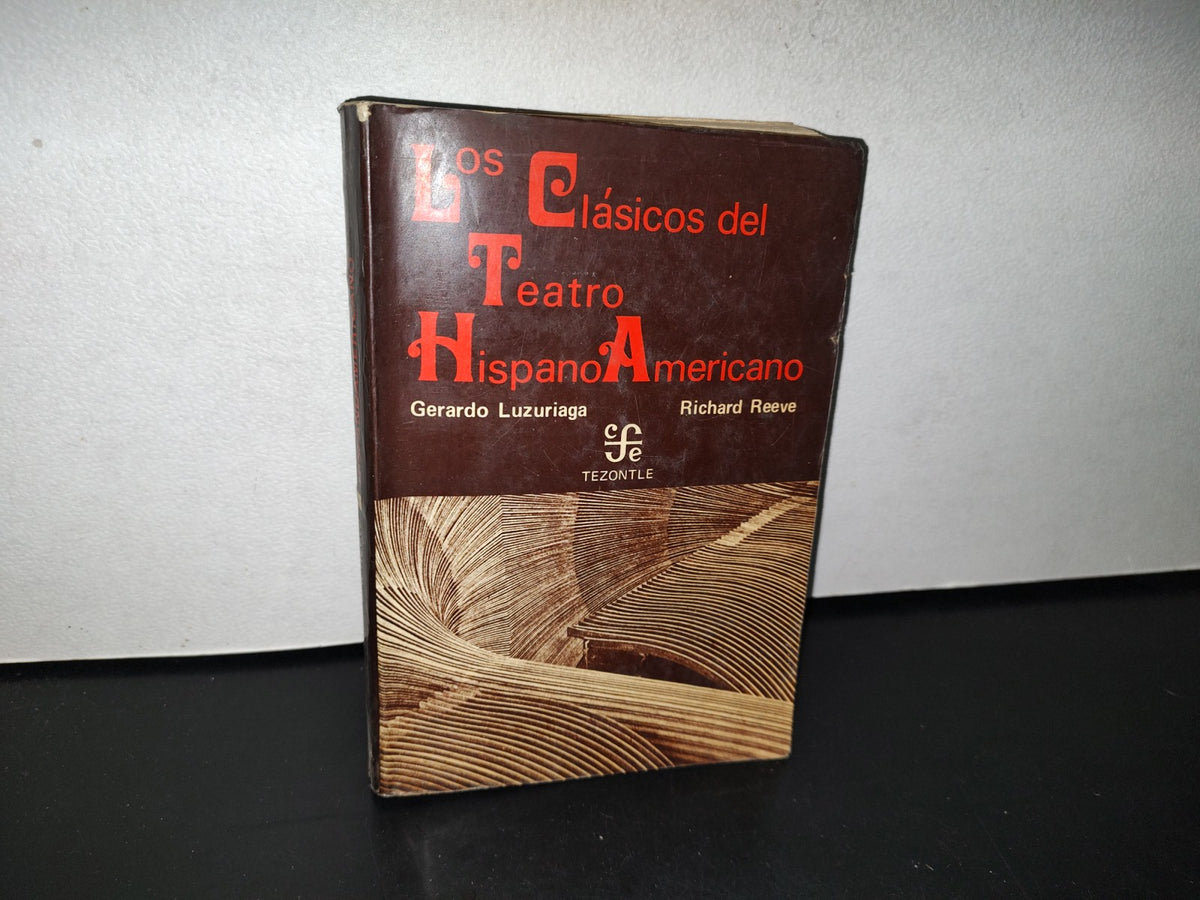 77- Los Clásicos Del Teatro Hispanoamericano - Gerardo Luzuriaga - Tezontle. Fondo De Cultura Económica. Primera Edición 1975