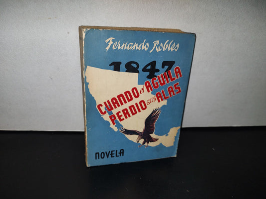 93- Cuando El Águila Perdió Sus Alas. Novela - Fernando Robles - Primera Edición 1951 - Firmado