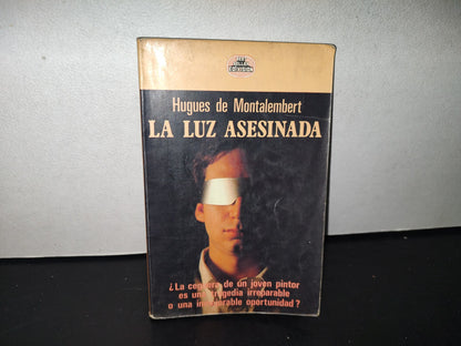 89- La Luz Asesinada - Hugues De Montalembert - Primera Edición 1988