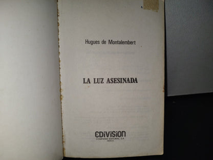 89- La Luz Asesinada - Hugues De Montalembert - Primera Edición 1988