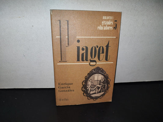 91- Biblioteca Grandes Educadores 5. Piaget - Enrique García González - Trillas - 1995