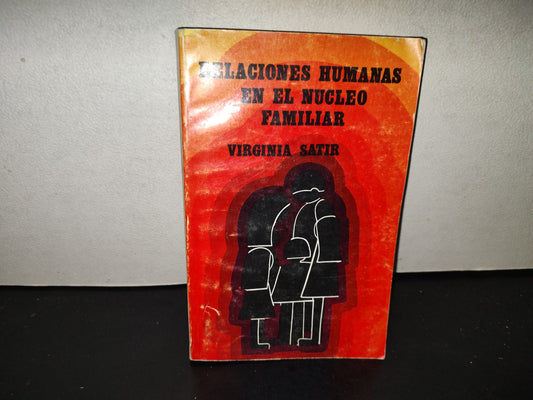 201- Relaciones Humanas En El Núcleo Familiar - Virginia Satir. Ediciones Pax-México, 1988