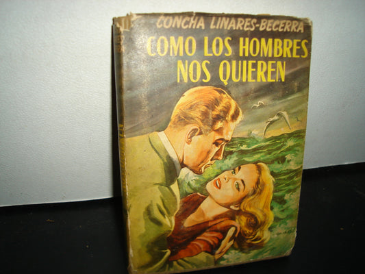 160- Como Los Hombres Nos Quieren - Concha Linares-Becerra - Editorial Constancia, S. A., 1957