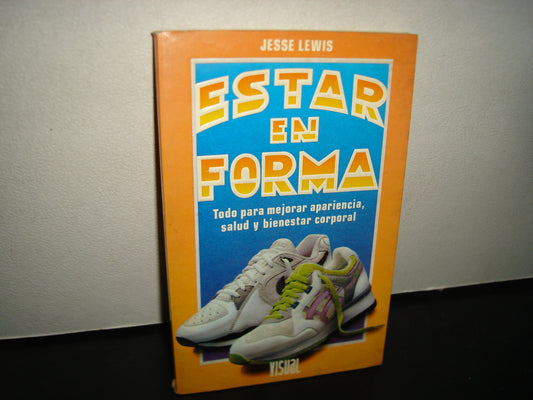 21- Estar En Forma. Todo Para Mejorar Apariencia, Salud Y Bienestar Corporal - Jesse Lewis