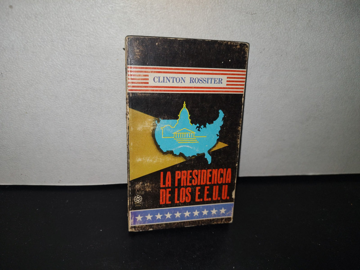 83- La Presidencia De Los Estados Unidos - Clinton Rossiter - Primera Edición 1965