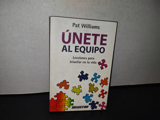 84- Únete Al Equipo. Lecciones Para Triunfar En La Vida - Pat Williams - 2006