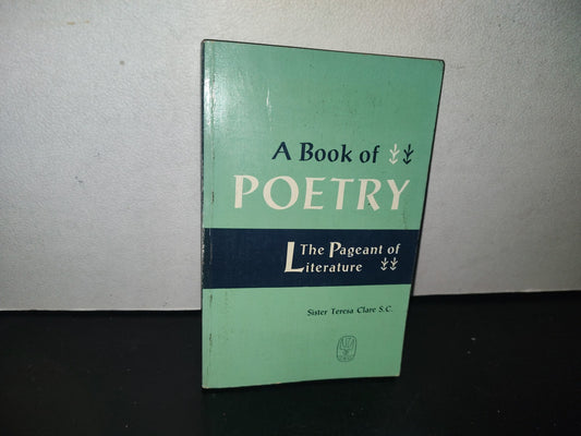 128- A Book Of Poetry. The Pageant Of Literature - Sister Teresa Clare S. C. - 1960