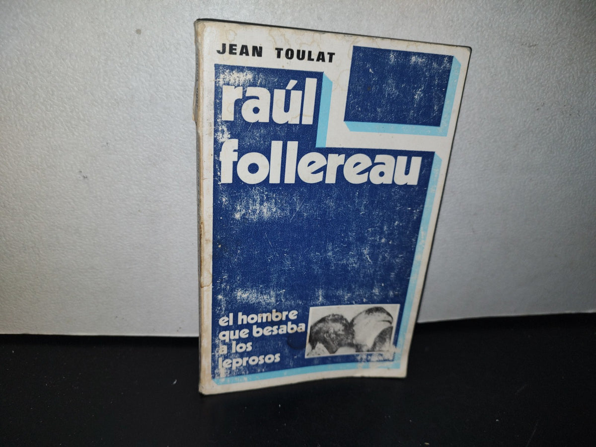 96- Raúl Follereau. El Hombre Que Besaba A Los Leprosos - Jean Toulat. Editorial Mundo Negro 1978
