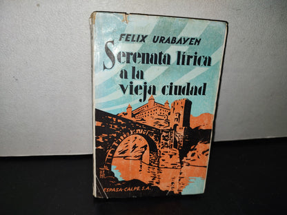 101- Serenata Lírica A La Vieja Ciudad - Félix Urabayen - Espasa-Calpe S. A. Primera Edición 50'S