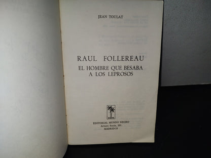 96- Raúl Follereau. El Hombre Que Besaba A Los Leprosos - Jean Toulat. Editorial Mundo Negro 1978