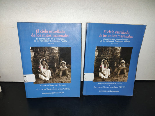 158- El Cielo Estrellado De Los Maseuales. La Cosmovisión En La Mitología De Los Nahuas De Cuetzalán, Puebla. Volumen I Y II - Alfonso Reynoso Rábago Y Taller De Tradición Oral CEPEC - Universidad De Guadalajara, Primera Edición, 2006