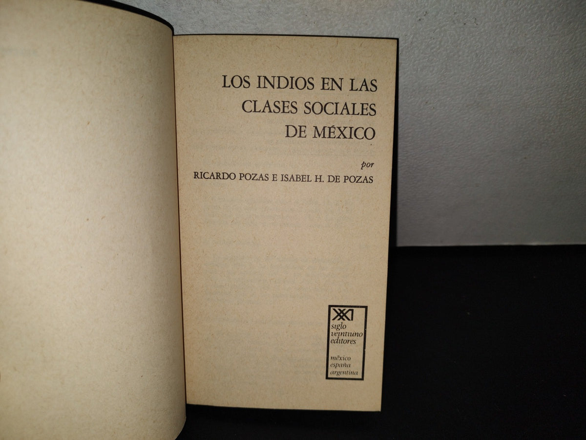 118- Los Indios En Las Clases Sociales De México - Ricardo Pozas, Isabel H. De Pozaz - Siglo Veintiuno Editores, 1976