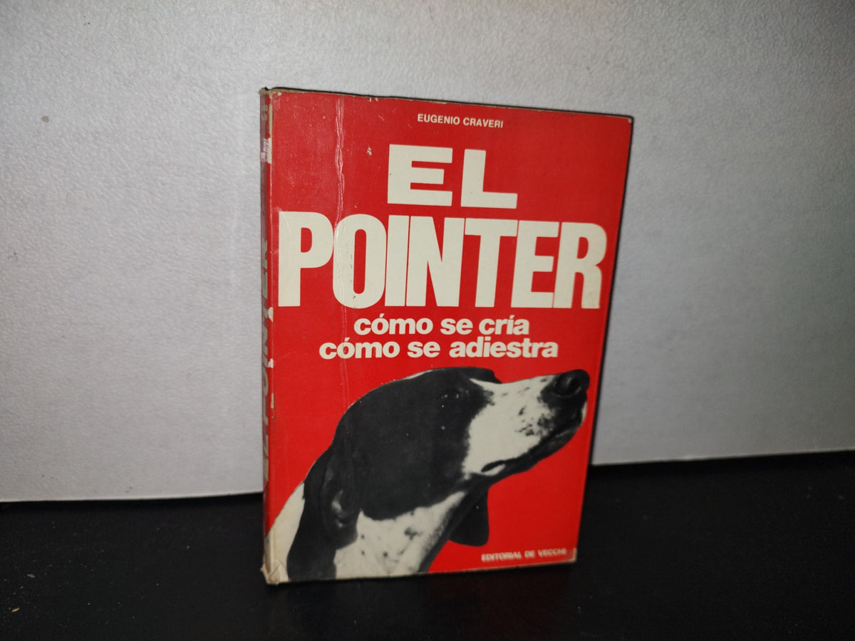 84- El Pointer. Cómo Se Cría, Cómo Se Adiestra - Eugenio Craveri - 1973