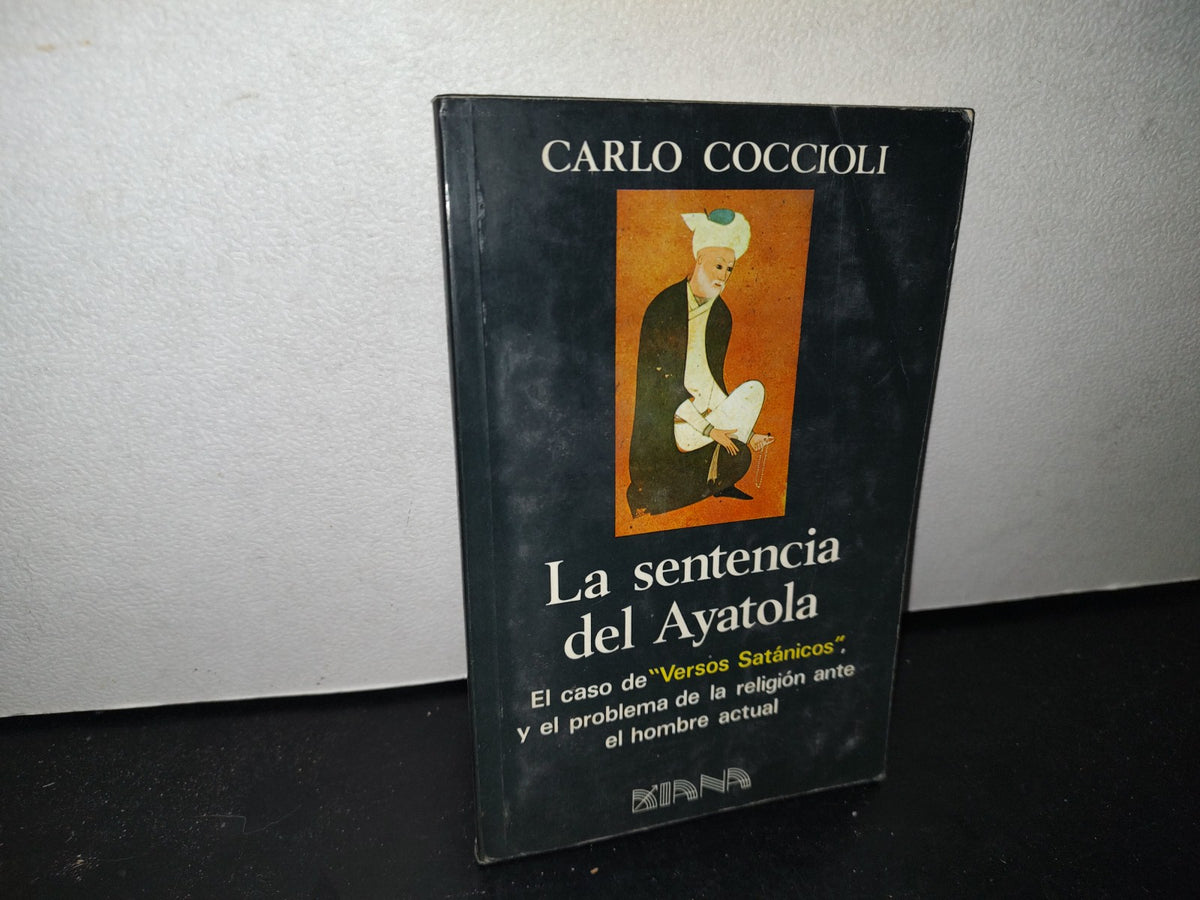 66- La Sentencia Del Ayatola. El Caso De "Versos Satánicos" Y El Problema De La Religión Ante El Hombre Actual - Carlo Coccioli - Primera Edición 1989