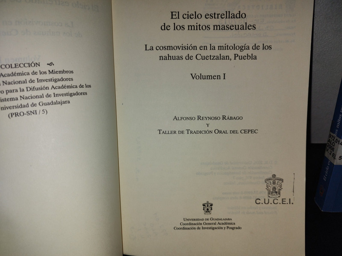 158- El Cielo Estrellado De Los Maseuales. La Cosmovisión En La Mitología De Los Nahuas De Cuetzalán, Puebla. Volumen I Y II - Alfonso Reynoso Rábago Y Taller De Tradición Oral CEPEC - Universidad De Guadalajara, Primera Edición, 2006