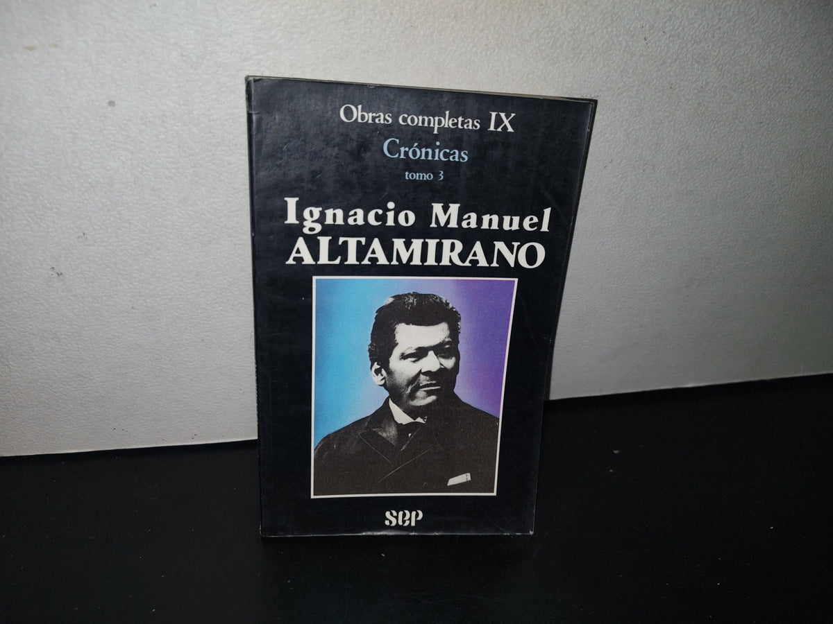 128- Obras Completas Ix. Crónicas Tomo 3. Ignacio Manuel Altamirano - Primera Edición 1987