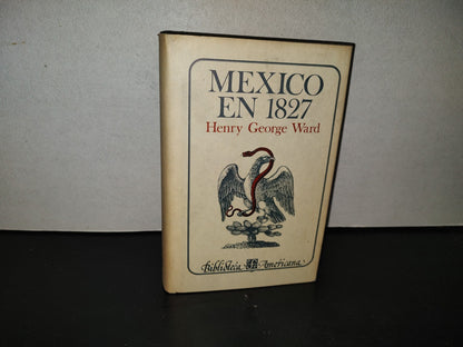 200- México En 1827 - Henry George Ward. Fondo De Cultura Económica. México. Biblioteca Americana. Primera Edición En Español 1981