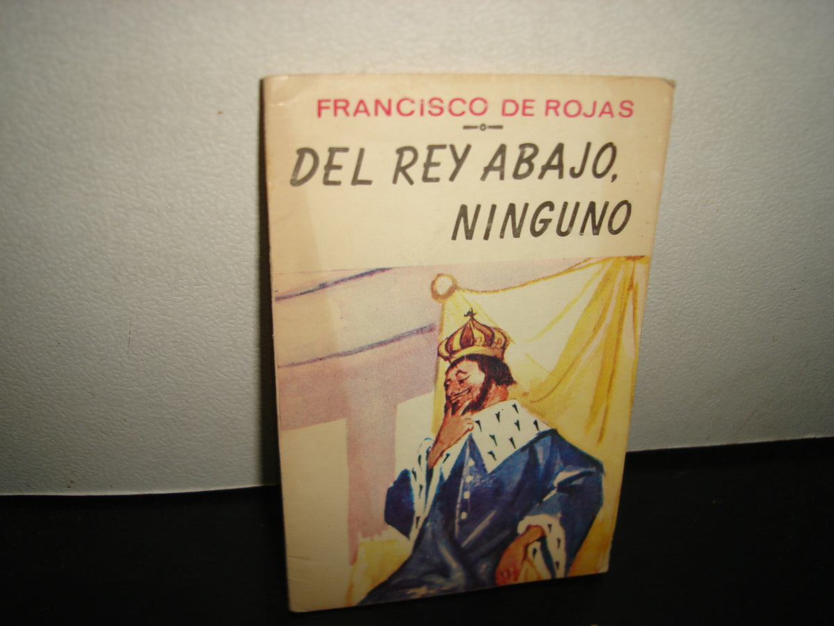 34- Del Rey Abajo, Ninguno - Francisco De Rojas - Primera Edición 1979
