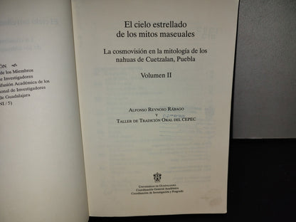 158- El Cielo Estrellado De Los Maseuales. La Cosmovisión En La Mitología De Los Nahuas De Cuetzalán, Puebla. Volumen I Y II - Alfonso Reynoso Rábago Y Taller De Tradición Oral CEPEC - Universidad De Guadalajara, Primera Edición, 2006