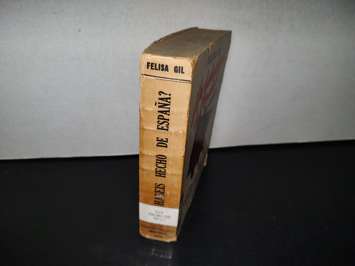 77- ¿Qué Habéis Hecho De España? - Felisa Gil - México D. F., Primera Edición, 1954