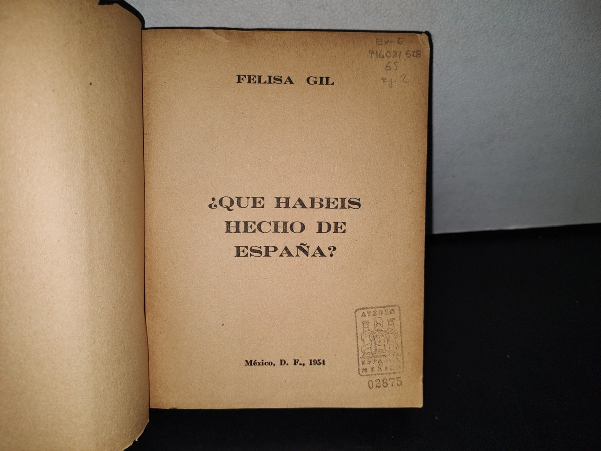 77- ¿Qué Habéis Hecho De España? - Felisa Gil - México D. F., Primera Edición, 1954