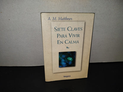 202- Siete Claves Para Vivir En Calma - A. M. Matthews - Javier Vergara Editori, 1998