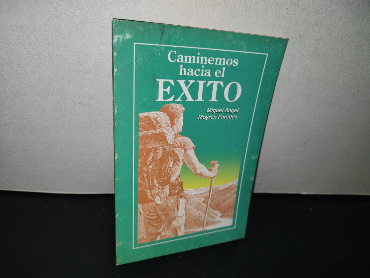 85- Caminemos Hacia El Éxito - Miguel Ángel Moyrón Paredes - Primera Edición 1997