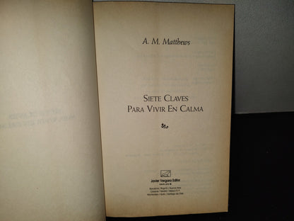 202- Siete Claves Para Vivir En Calma - A. M. Matthews - Javier Vergara Editori, 1998