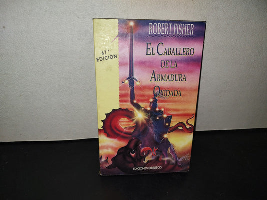 198- El Caballero De La Armadura Oxidada - Robert Fisher - Ediciones Obelisco, 2002