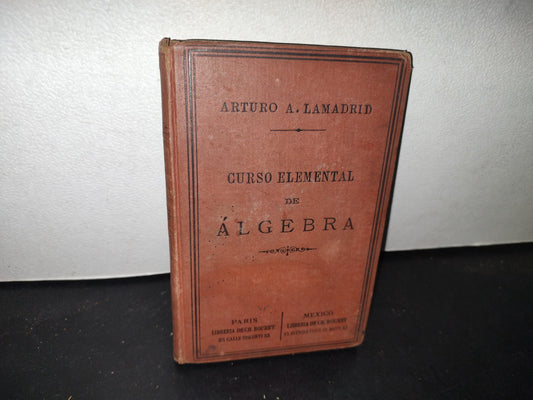 64- Curso Elemental De Álgebra - Arturo A. Lamadrid - 1913